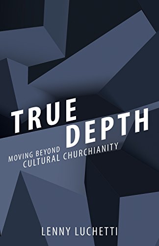 Beispielbild fr True Depth : Moving Beyond Cultural Churchianity zum Verkauf von Better World Books