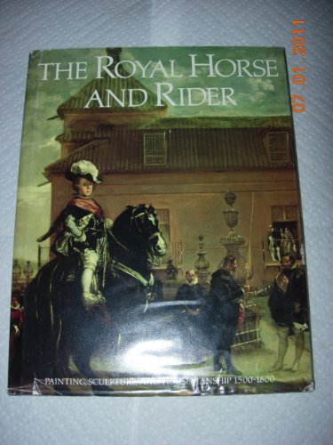Imagen de archivo de Royal Horse and Rider: Painting, Sculpture, and Horsemanship 1500-1800 a la venta por Angus Books