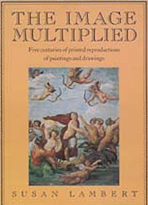 Stock image for The Image Multiplied: Five Centuries of Printed reproductions of Paintings and Drawings for sale by Argosy Book Store, ABAA, ILAB