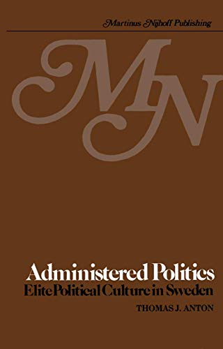 Imagen de archivo de Administered Politics: Elite Political Culture in Sweden a la venta por RWL GROUP  (Booksellers)