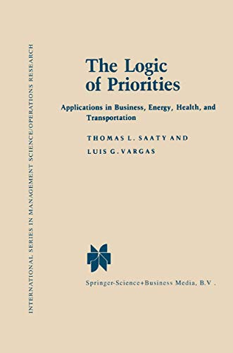 Stock image for The Logic of Priorities: Applications of Business, Energy, Health and Transportation for sale by THE SAINT BOOKSTORE