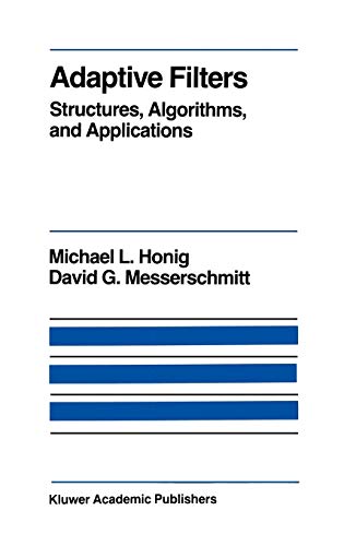 Adaptive Filters: Structures, Algorithms and Applications (The Springer International Series in Engineering and Computer Science, 1) (9780898381634) by Honig, M.L.; Messerschmitt, David G.