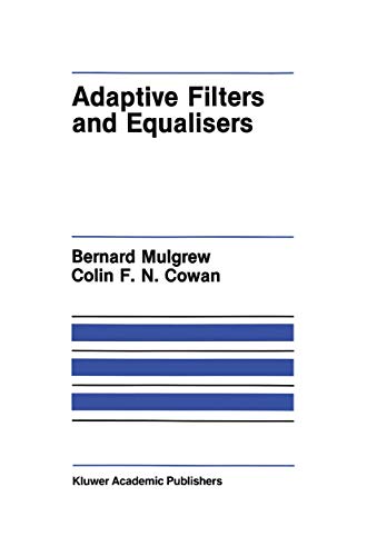 Adaptive Filters and Equalisers (The Springer International Series in Engineering and Computer Science, 56) (9780898382853) by Mulgrew, Bernard; Cowan, Colin F.