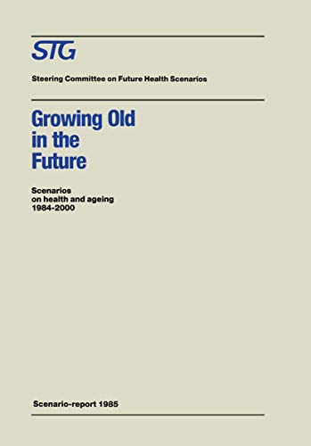 Imagen de archivo de Growing Old in the Future: Scenarios on health and ageing 1984?2000 (Future Health Scenarios) a la venta por Lucky's Textbooks