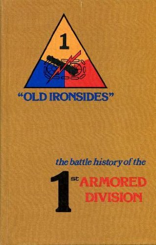 The Battle History of the 1st Armored Division: "Old Ironsides"