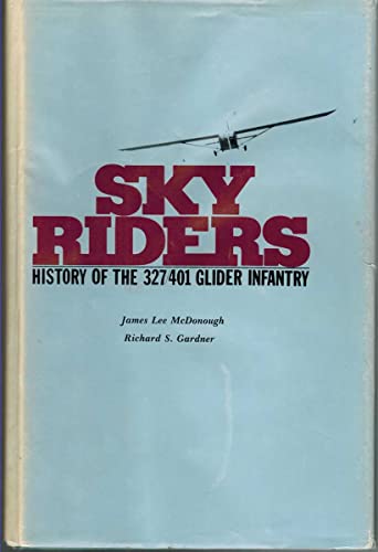 Skyriders: History of the 327/401 Glider Infantry (9780898390346) by McDonough, James; Gardner, Richard S.