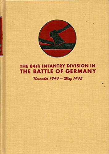 Beispielbild fr The 84th Infantry Division in the Battle of Germany November 1944 - May 1945 zum Verkauf von Ann Open Book