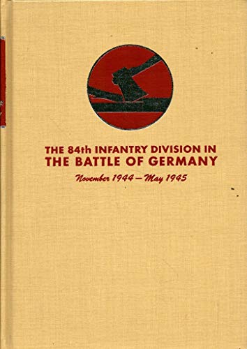 Stock image for The 84th Infantry Division in the Battle of Germany November 1944 - May 1945 for sale by Ann Open Book