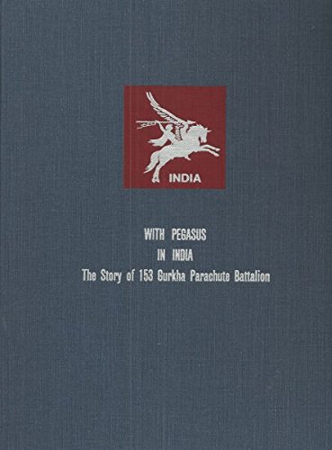 With Pegasus in India: The Story of 153 Gurkha Parachute Battalion.