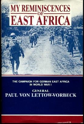 My Reminiscences of East Africa: The Campaign for German East Africa in World War I (9780898391541) by Von Lettow-Vorbeck, Gen. Paul.