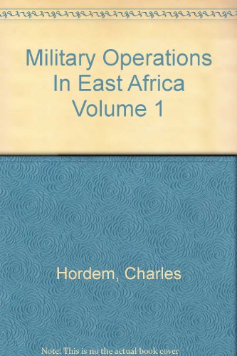 Military Operations In East Africa Volume 1: Charles Hordern