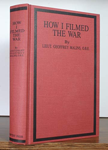How I Filmed the War: A Record of the Extraordinary Experiences of the Man Who Filmed the Great S...