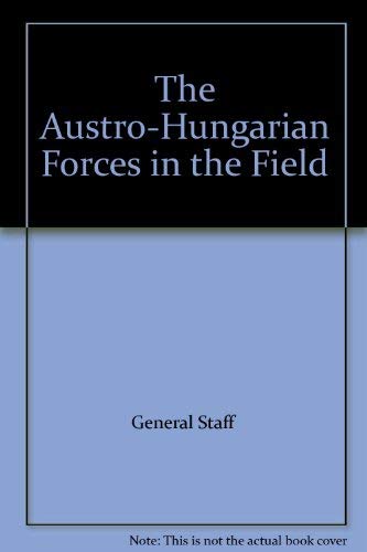 Stock image for The Austro-Hungarian Forces in the Field (5th Edition) October 1918 for sale by Chequamegon Books