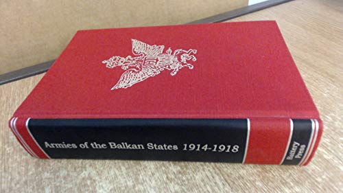 Stock image for Armies of the Balkan States 1914-1918. The Military Forces of Bulgaria, Greece, Montenegro, Rumania, and Servia for sale by George Strange's Bookmart