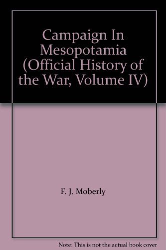 Campaign in Mesopotamia 1914-1918 Volume IV