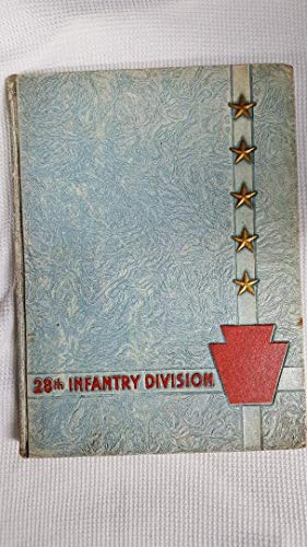 HISTORICAL AND PICTORIAL REVIEW OF THE 28TH INFANTRY DIVISION IN WORLD WAR II