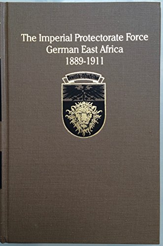 Stock image for German Schutztruppe in East Africa History of the Imperial Protectorate Force 1889-1911 for sale by WORLD WAR BOOKS