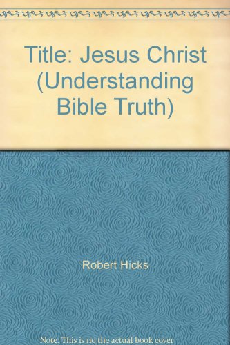 Stock image for Jesus Christ (Understanding Bible Truth) for sale by RiLaoghaire