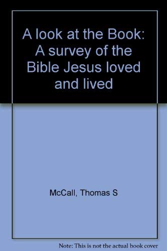 A look at the Book: A survey of the Bible Jesus loved and lived (9780898400533) by McCall, Thomas S