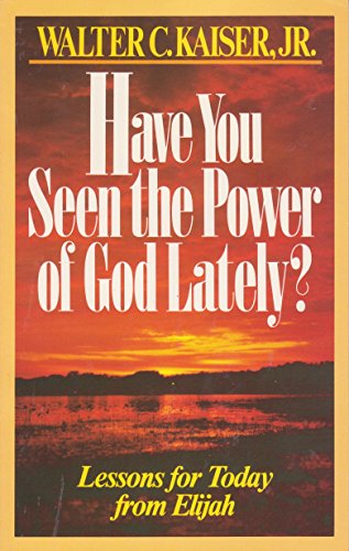 Stock image for Have you seen the power of God lately?: Lessons for today from Elijah for sale by Orion Tech