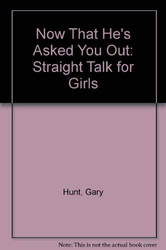 9780898402582: Now That He's Asked You Out: Straight Talk for Girls