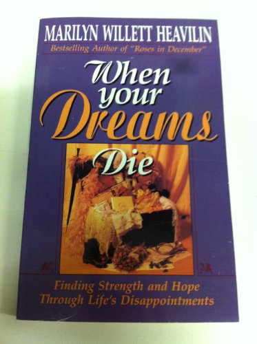 Imagen de archivo de When Your Dreams Die : Finding Strength and Hope Through Life's Disappointments a la venta por Better World Books