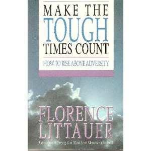 Stock image for Make the Tough Times Count : How to Rise above Adversity for sale by Better World Books