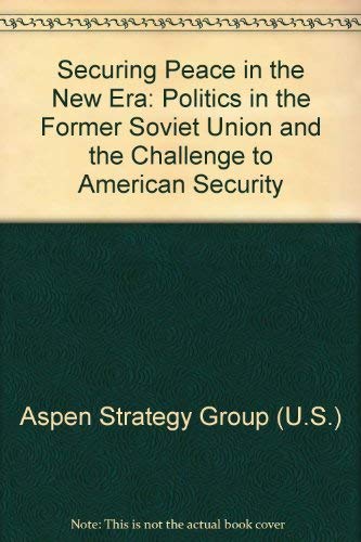 Beispielbild fr Securing peace in the new era : politics in the former Soviet Union and the challenge to American security : a report by the Aspen Strategy Group. zum Verkauf von Kloof Booksellers & Scientia Verlag