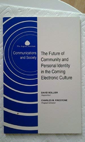 The Future of Community & Personal Identity in the Coming Electronic Culture (A Communications & Society Program Book Series) (9780898431667) by Bollier, David