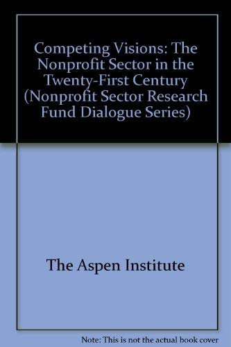 Stock image for Competing Visions: The Nonprofit Sector in the Twenty-First Century (Nonprofit Sector Research Fund Dialogue Series) for sale by Zubal-Books, Since 1961