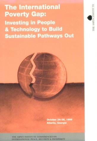 Beispielbild fr The International Poverty Gap : Investing in People and Technology to Build Sustainable Pathways Out: A Report of the Aspen Institute International Peace, Security, & Prosperity Program zum Verkauf von PsychoBabel & Skoob Books