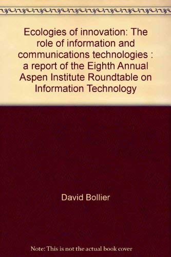 Beispielbild fr Ecologies of Innovation: The Role of Information and Communication Technologies. A Report of the Eighth Annual Aspen Institute Roundtable on Information Technology zum Verkauf von Zubal-Books, Since 1961