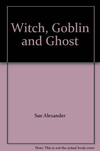 Witch, Goblin and Ghost (9780898457445) by Sue Alexander