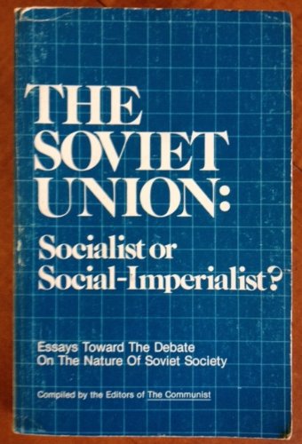 Beispielbild fr The Soviet Union: Socialist or Social-Imperialist : Essays Toward the Debate on the Nature of Soviet Society zum Verkauf von dsmbooks