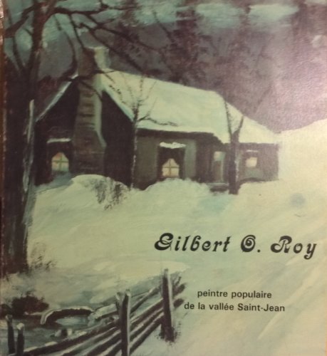 Imagen de archivo de Gilbert O. Roy, peintre populaire de la valle?e Saint-Jean (French Edition) a la venta por Better World Books