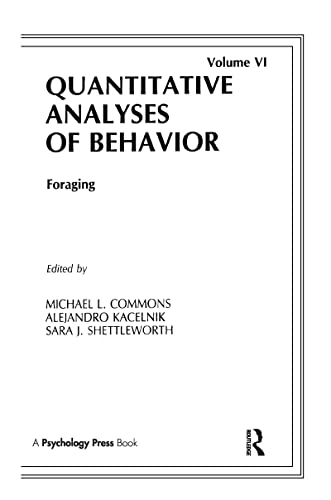 Stock image for Foraging: Quantitative Analyses of Behavior, Volume Vi (Quantitative Analyses of Behavior Series) for sale by Open Books