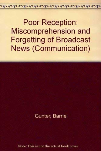 Poor Reception: Misunderstanding and Forgetting Broadcast News (9780898595970) by Barrie Gunter