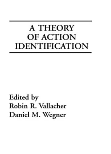 A Theory of Action Identification (Basic Studies in Human Behavior Series) (9780898596175) by Vallacher, Robin R.; Wegner, Daniel M.