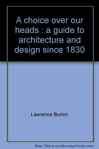 Imagen de archivo de A choice over our heads : a guide to architecture and design since 1830 a la venta por HPB-Movies