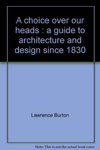 Stock image for A choice over our heads : a guide to architecture and design since 1830 for sale by HPB-Movies