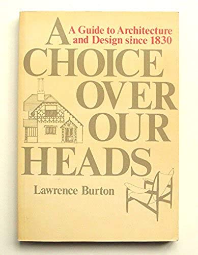 Imagen de archivo de A Choice Over Our Heads: A Guide to Architecture and Design Since 1830 a la venta por Bob's Book Journey