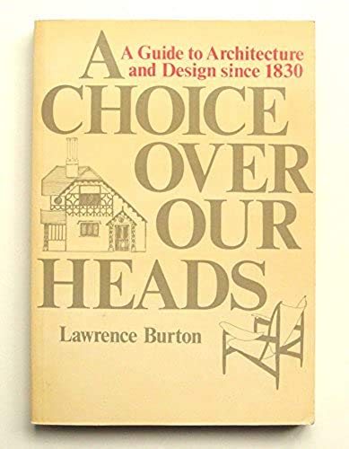 Stock image for A Choice Over Our Heads: A Guide to Architecture and Design Since 1830 for sale by Bob's Book Journey