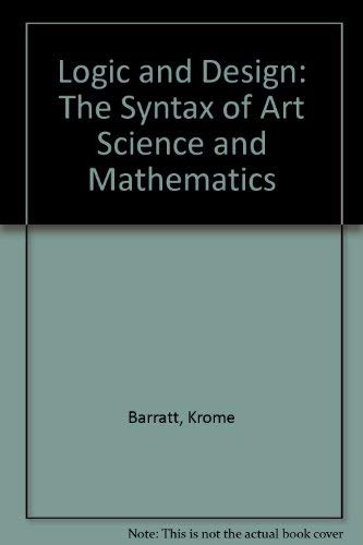 Stock image for Logic and Design: The Syntax of Art Science and Mathematics for sale by HPB-Emerald