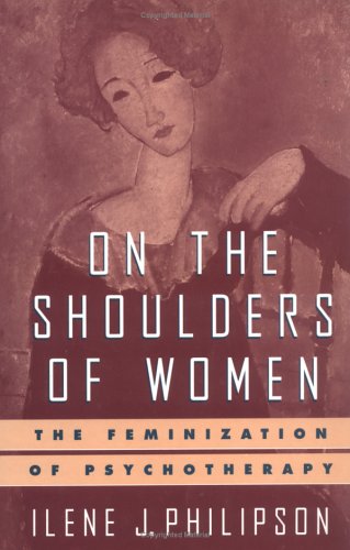 9780898620177: On the Shoulders of Women: The Feminization of Psychotherapy