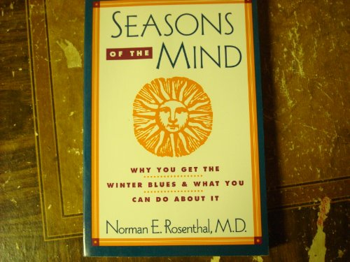 9780898620917: Seasons of the Mind: Why You Get Thewinter Blues and Wht You: Why You Get the Winter Blues & What You Can Do about it