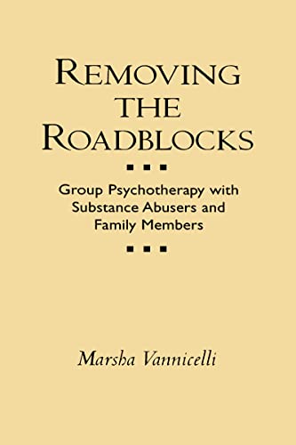 Stock image for Removing the Roadblocks : Group Psychotherapy with Substance Abusers and Family Members for sale by Better World Books