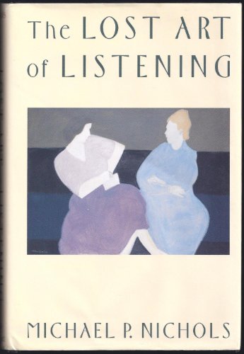 The Lost Art of Listening: How Learning to Listen Can Improve Relationships (9780898622676) by Nichols PhD, Michael P.