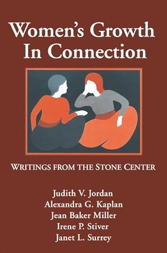 Women's Growth In Connection: Writings from the Stone Center (9780898624656) by Jordan, Judith V.; Kaplan, Alexandra G.; Stiver, Irene P.; Surrey, Janet L.; Miller, Jean Baker