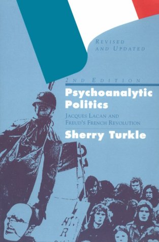 Psychoanalytic Politics, Second Edition: Jacques Lacan and Freud's French Revolution (9780898624748) by Turkle, Sherry