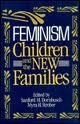 Stock image for Feminism, Children, & the New Families for sale by Wonder Book